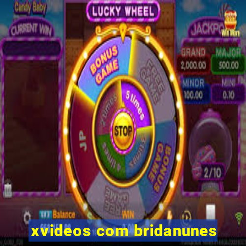 xvideos com bridanunes